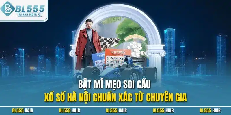 Bật mí mẹo soi cầu xổ số Hà Nội chuẩn xác từ chuyên gia