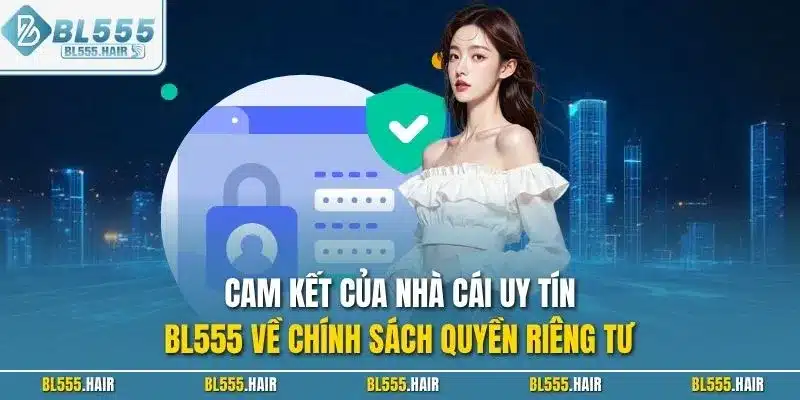Cam kết của nhà cái uy tín BL555 về chính sách quyền riêng tư 