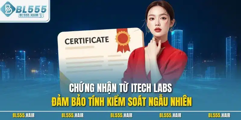 Chứng nhận từ ITech Labs đảm bảo tính kiểm soát ngẫu nhiên