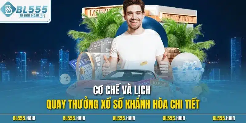 Cơ chế và lịch quay thưởng xổ số Khánh Hòa chi tiết