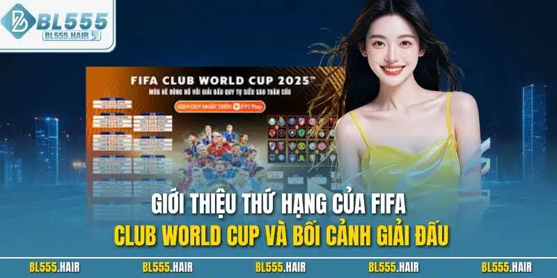 Giới thiệu thứ hạng của FIFA Club World Cup và bối cảnh giải đấu
