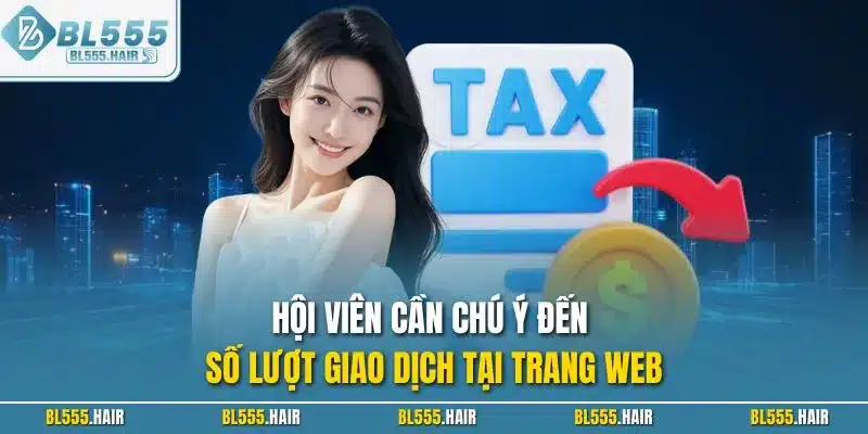 Hội viên cần chú ý đến số lượt giao dịch tại trang web