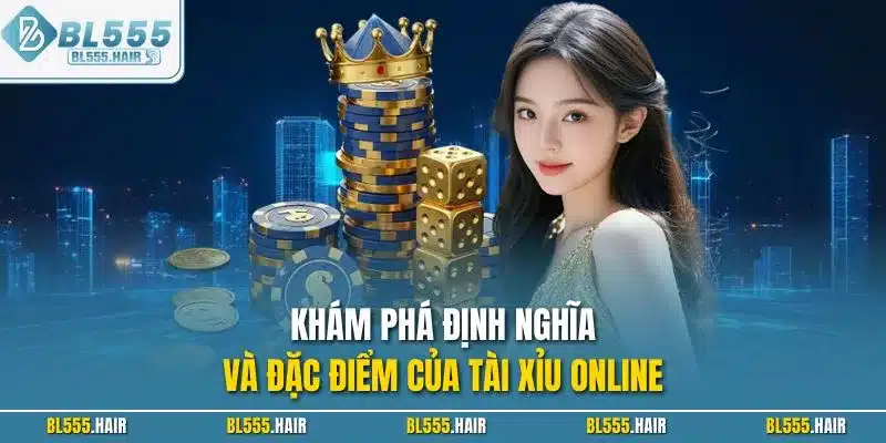 Khám phá định nghĩa và đặc điểm của tài xỉu online 