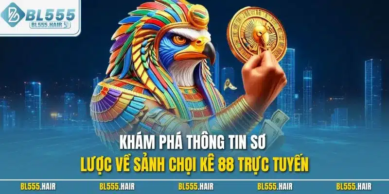 Khám phá thông tin sơ lược về sảnh chọi kê 88 trực tuyến