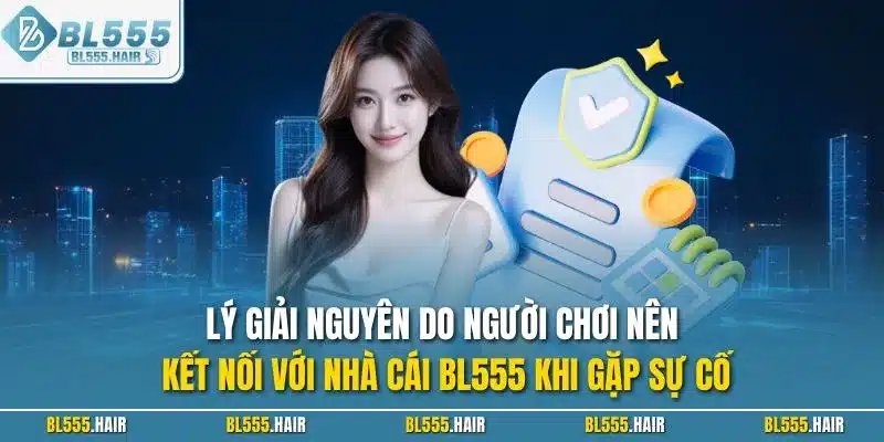 Lý giải nguyên do người chơi nên kết nối với nhà cái BL555 khi gặp sự cố