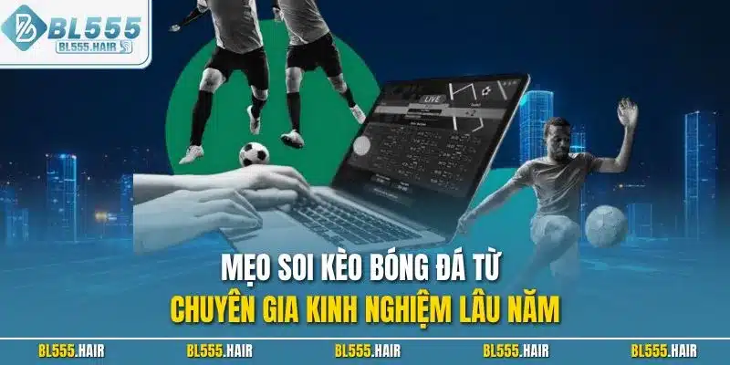 Mẹo soi kèo bóng đá từ chuyên gia kinh nghiệm lâu năm