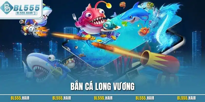 Bắn cá long vương